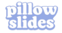 Pillow Slides